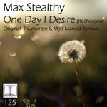 cover: Max Stealthy - One Day I Desire/Recharged