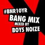 cover: Boys Noize|Various - BNR10YR Bang Mix (Mixed By Boys Noize) (Explicit)