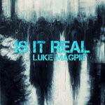 cover: Luke Magpie - Is It Real