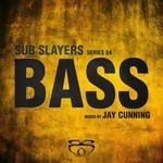 cover: Jay Cunning|Various - Sub Slayers: Series 04 Bass (unmixed tracks)