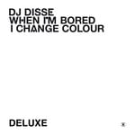 cover: Dj Disse - When I'm Bored I Change Colour (Deluxe)