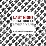 cover: Various - Last Night Cheap Thrills Saved My Life (A Disco House Compilation)