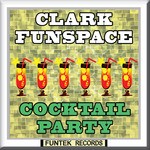 cover: Clark Funspace - Cocktail Party