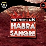 cover: Dj Trip & Dj Xito Vs Isi Dj - Habra Sangre