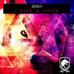 cover: Zerky - I Need A Chick