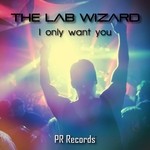 cover: The Lab Wizard - I Only Want You