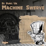 cover: Dj Pure Uk - Machine Swerve