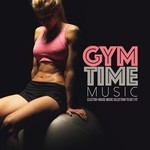 cover: Various - Gym Time Music: Electro-House Music Selection To Get Fit