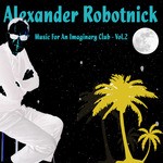 cover: Alexander Robotnick - Music For An Imaginary Club Vol 2