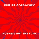 cover: Philipp Gorbachev - Nothing But The Funk