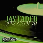 cover: Jay Faded - I Need You