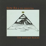 cover: Sun Ra & His Arkestra - The Antique Blacks (Remastered 2015)