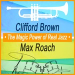 cover: Clifford Brown & Max Roach - The Magic Power Of Real Jazz