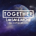 cover: I Am Sam & Archie - Together - feat Sophia Brown