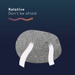 cover: Relative - Don't Be Afraid