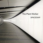 cover: The Plant Worker - Spaceship EP