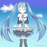 cover: Hatsune Miku|Takuma Iwakawa - Good Morning