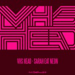 cover: Vhs Head - Sarah Eat Neon