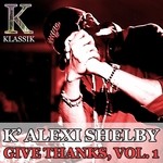 cover: K' Alexi Shelby - Give Thanks Vol 1