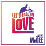 cover: Jay W. Mcgee - Let's Fall In Love