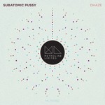 cover: Dhaze - Subatomic Pussy