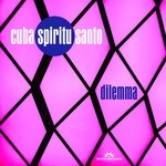 cover: Cuba Spiritu Santo - Dilemma