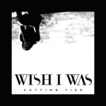 cover: Cameron Walker|Wish I Was - Cutting Ties