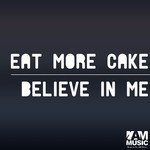 cover: Eat More Cake - Believe In Me