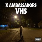 cover: X Ambassadors - VHS (Explicit)