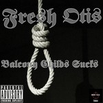 cover: Fresh Otis - Balcony Childs Sucks