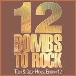 cover: Various - 12 Bombs To Rock: Tech & Deep House Edition 12