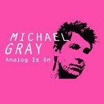 cover: Michael Gray - Analog Is On