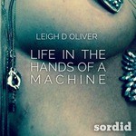 cover: Leigh D Oliver - Life In The Hands Of A Machine