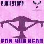 cover: Cyah Stopp|Dnyce Muzic - Pon Yuh Head