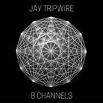 cover: Jay Tripwire - 8 Channels