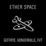 cover: Fvt|Geffrye|Vonverhille - Ether Space