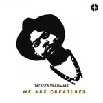 cover: Jackson Brainwave - We Are Creatures