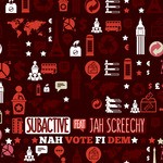 cover: Jah Screechy|Subactive - Nah Vote Fi Dem