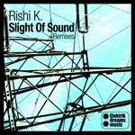 cover: Rishi K - Slight Of Sound/Remixes