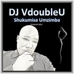 cover: Dj Vdoubleu - Shukumisa Umzimba