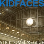 cover: Kid Faces - Stick To Me Like Glue