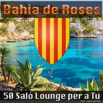 cover: Bahia De Roses - 50 Salo Lounge Per A Tu