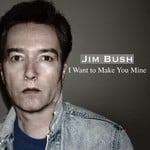 cover: Jim Bush - I Want To Make You Mine