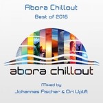 cover: Johannes Fischer|Ori Uplift|Various - Abora Chillout/Best Of 2015 - Mixed By Johannes Fischer/Ori Uplift