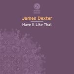 cover: James Dexter - Have It Like That