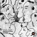 cover: Jacob Singer - Ancestral Cities