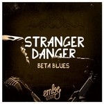 cover: Stranger Danger - Beta Blues