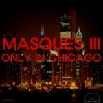 cover: Masques Iii - Only In Chicago