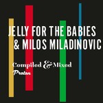 cover: Jelly For The Babies|Milos Miladinovic|Various - Jelly For The Babies & Milos Miladinovic (unmixed tracks)