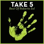 cover: Roberto Sol - Take 5: Best Of Roberto Sol